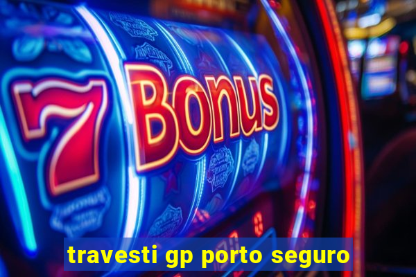 travesti gp porto seguro